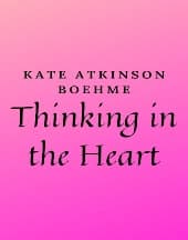 Thinking In The Heart by Kate Atkinson Boehme