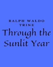 Through the Sunlit Year by Ralph Waldo Trine