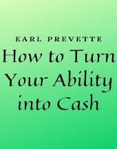 How to Turn Your Ability Into Cash by Earl Prevette