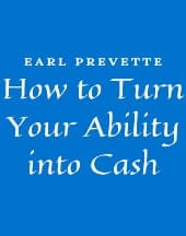How to Turn Your Ability Into Cash by Earl Prevette