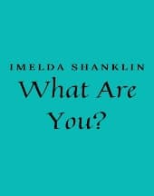 What Are You by Imelda Shanklin