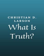 What Is Truth by Christian D. Larson