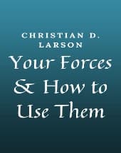 Your Forces and How to Use Them by Christian D. Larson